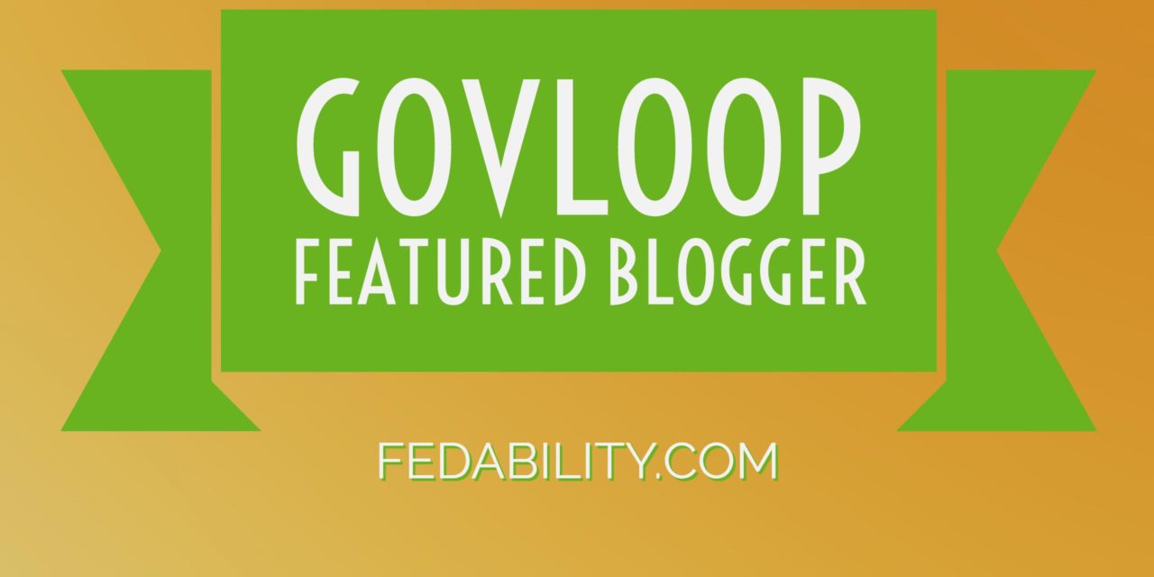 Exciting news at Fedability: GovLoop featured blogger!