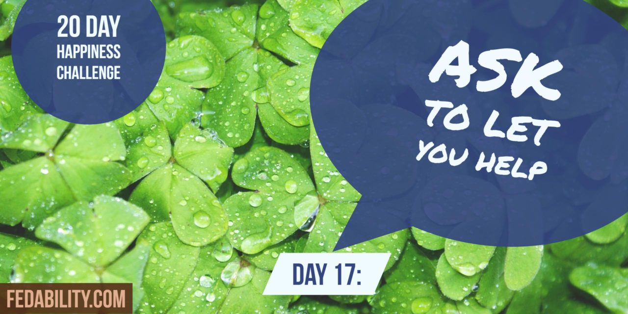 Ask to let you help: Day 17 of the Happiness Challenge