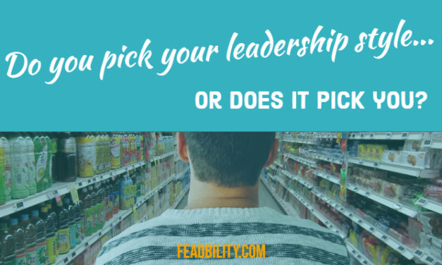 Do you pick your leadership style, or does it pick you?