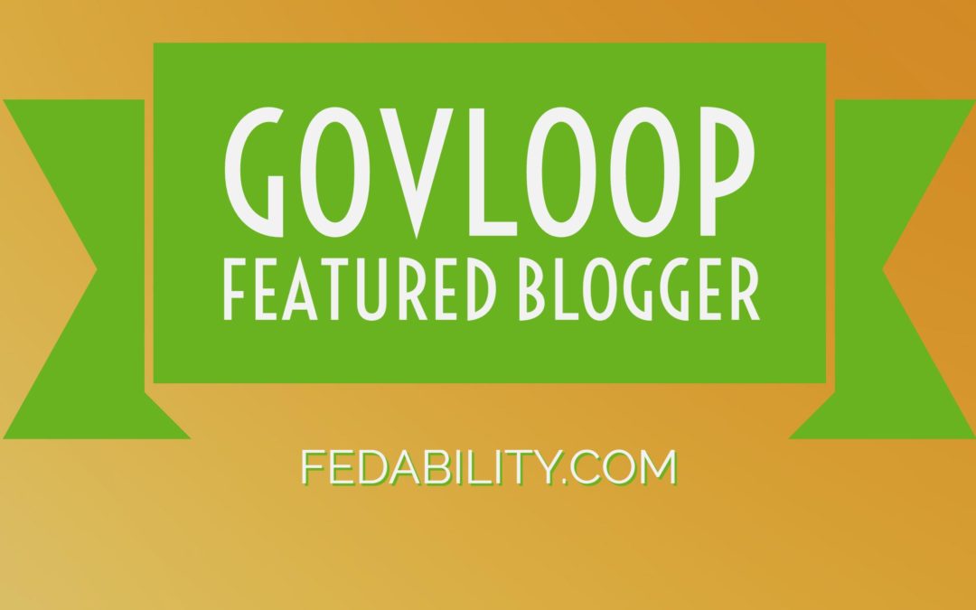 Exciting news at Fedability: GovLoop featured blogger!