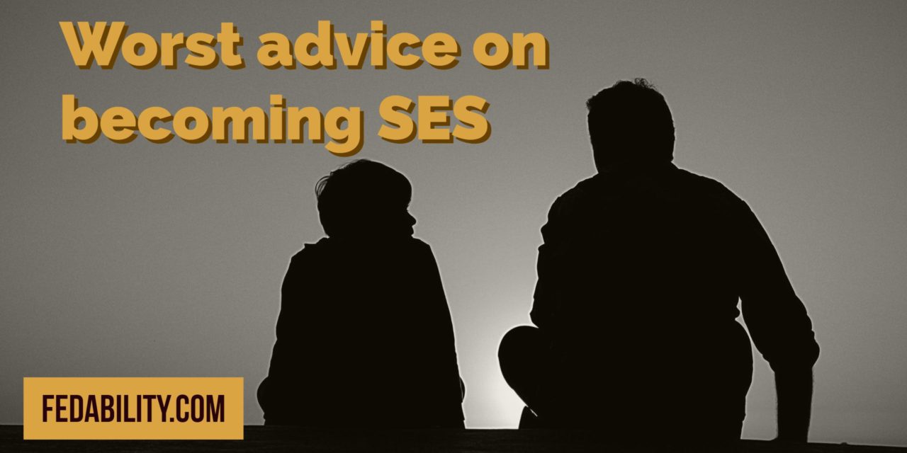 Worst advice on becoming SES I’ve ever heard