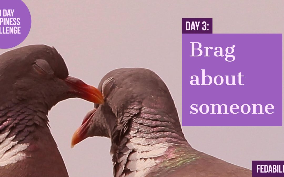 Brag about someone: Day 3 of the Happiness Challenge