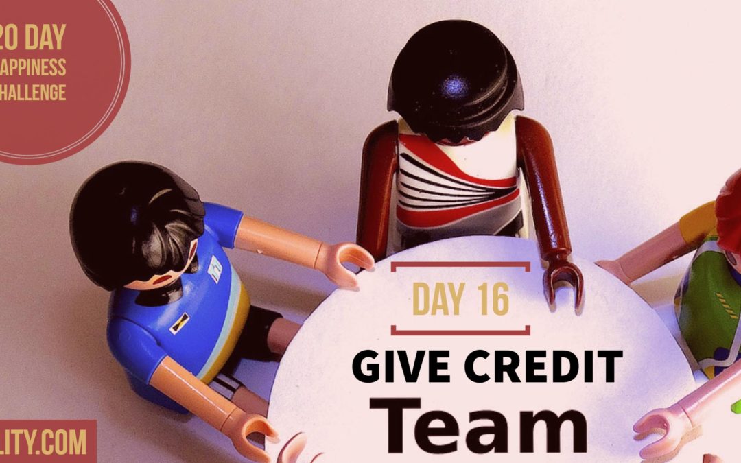 Give credit to team: Day 16 of the Happiness Challenge