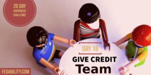 Give credit to the team on day 16 of the Happiness Challenge