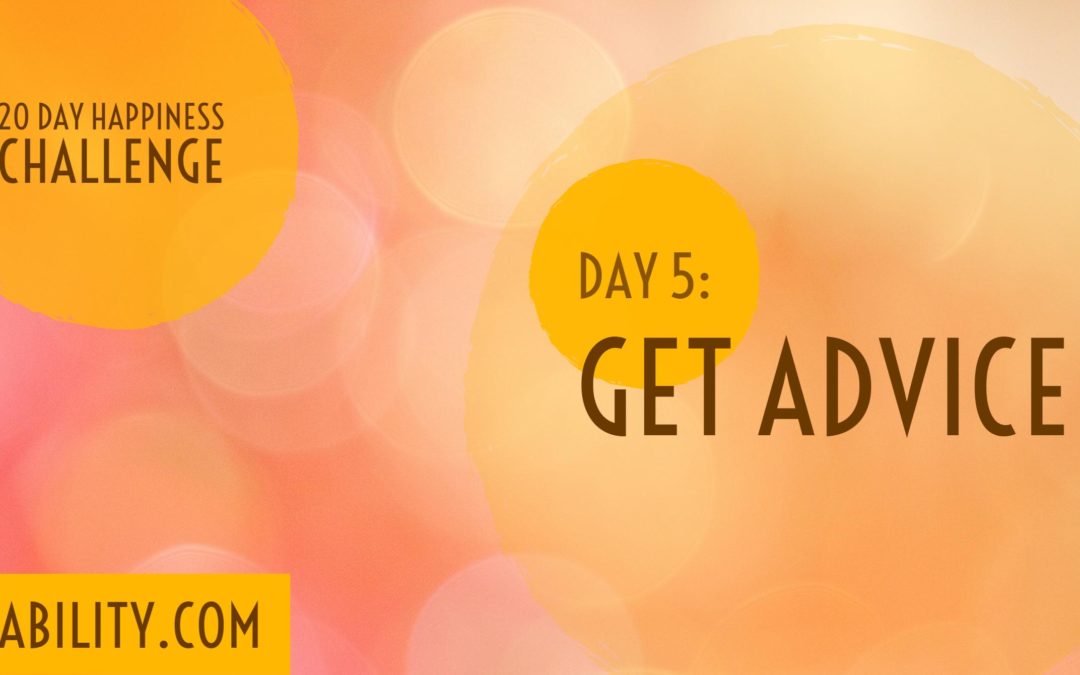 Get advice: Day 6 of the Happiness Challenge