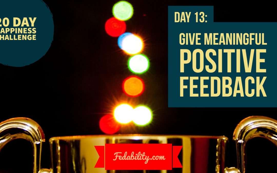 Positive meaningful feedback: Day 13 of the Happiness Challenge