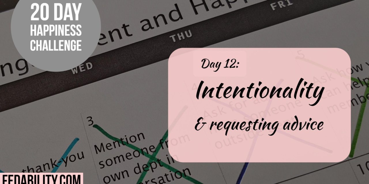 Intentionality and requesting advice: Day 12 of the Happiness Challenge