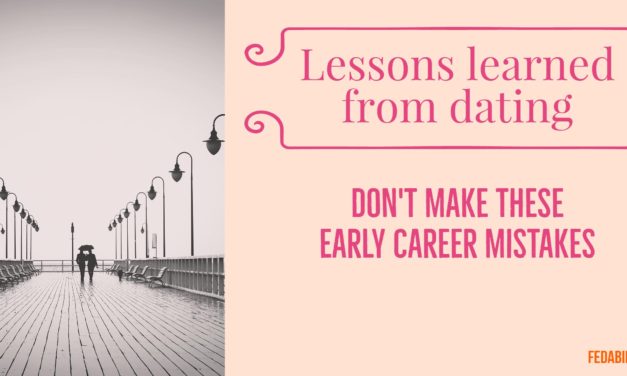 4 lessons learned from dating: Mistakes you may be making early in your career