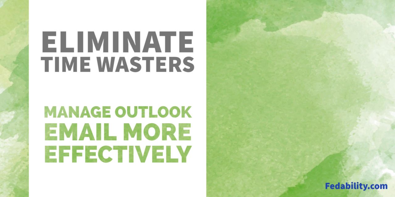 Eliminate time wasters: 5 ways to more effectively manage Outlook email today