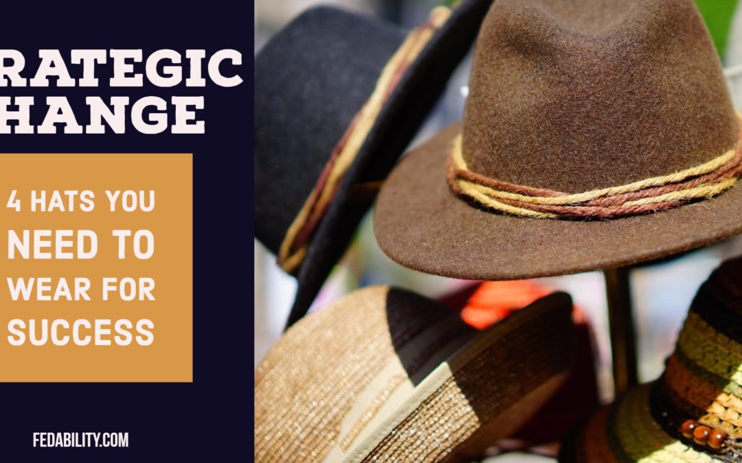 Strategic change: 4 hats you need to wear to be successful
