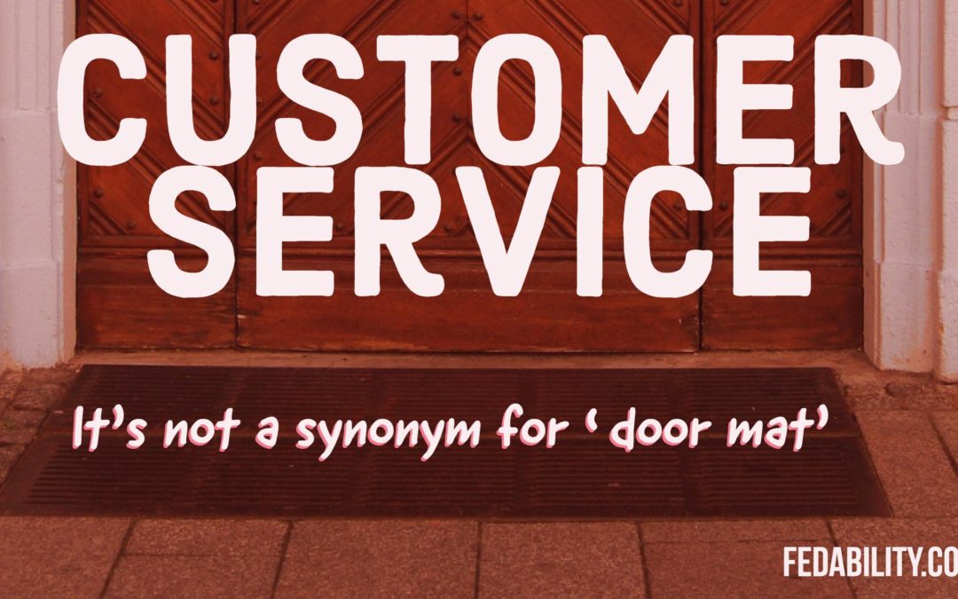 Customer service: It’s not a synonym for door mat