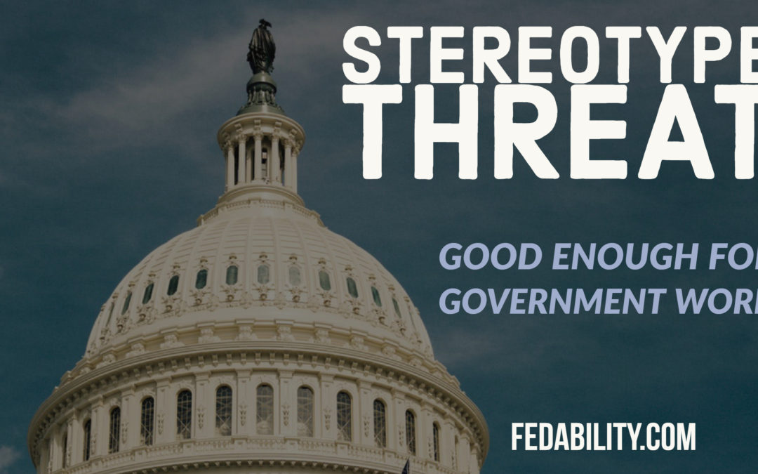 Stereotype threat: Let’s redefine ‘good enough for government work’