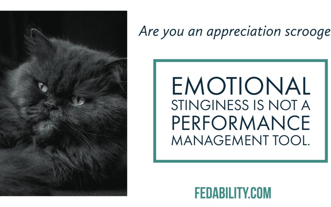 Are you an appreciation scrooge? Emotional stinginess isn’t a performance management tool