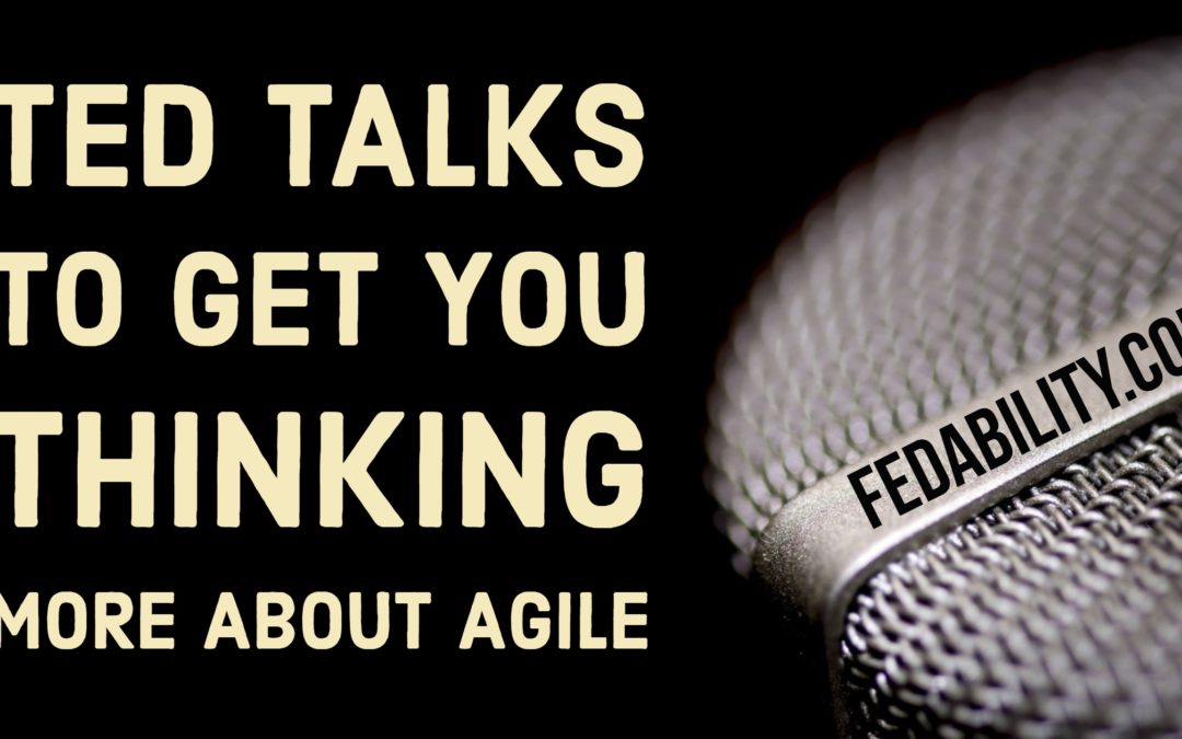 Agile: Ted Talks to get you thinking…about being more agile